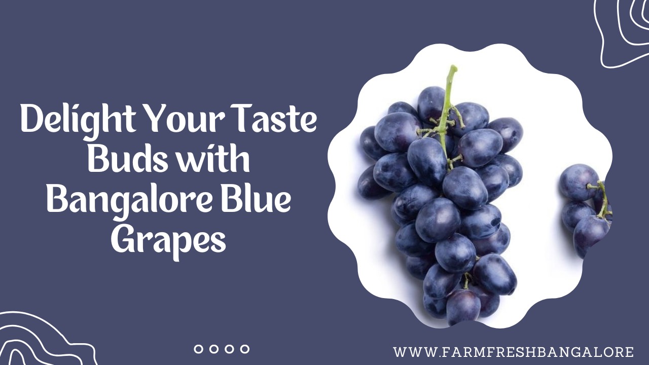 Delight Your Taste Buds with Bangalore Blue Grapes Farm Fresh Bangalore