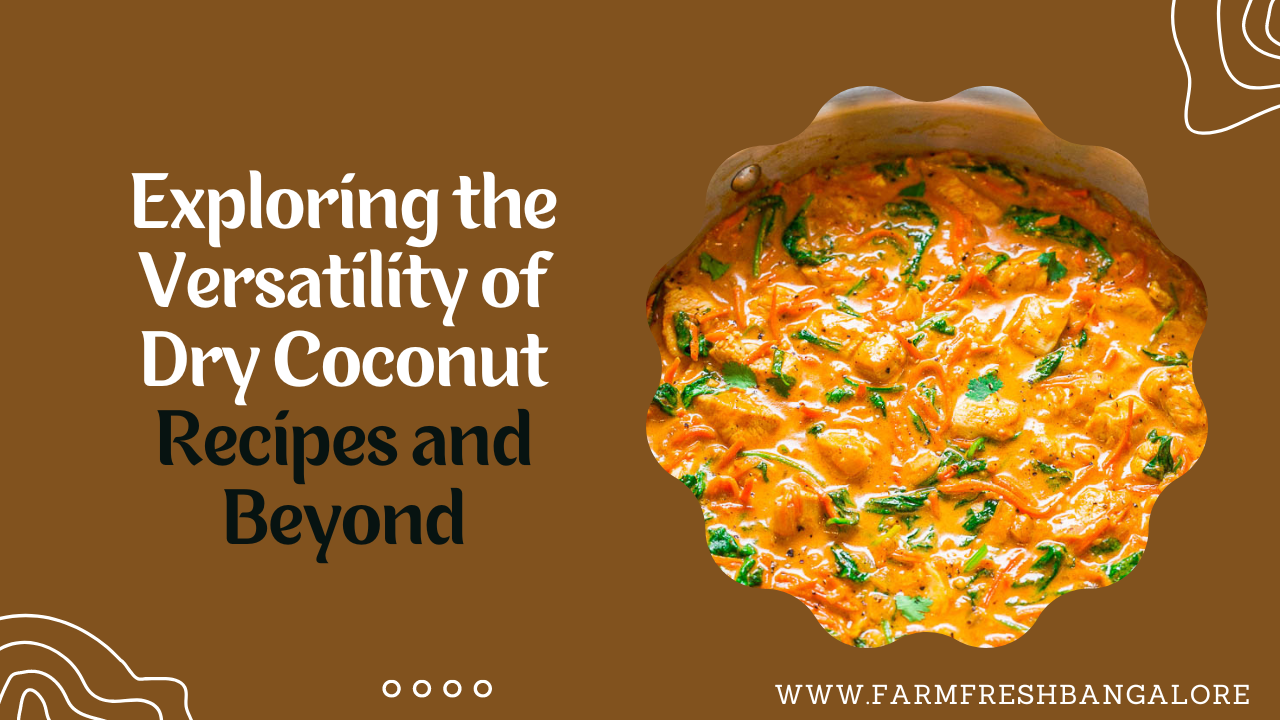 Exploring the Versatility of Dry Coconut Recipes and Beyond Farm
