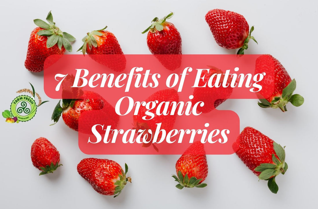 7 Benefits of Eating Organic Strawberries