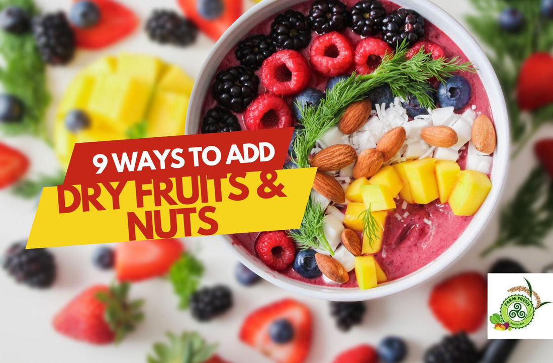 9 Delicious Ways to Add Dry Fruits & Nuts to Your Diet