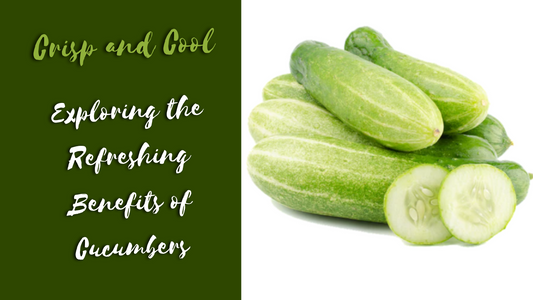 Crisp and Cool: Exploring the Refreshing Benefits of Cucumbers