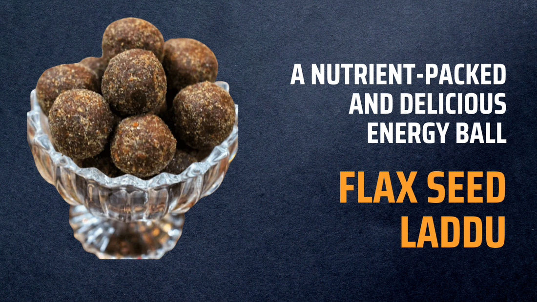 Flax Seed Laddu: A Nutrient-Packed and Delicious Energy Ball