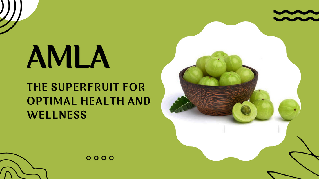 Amla: The Superfruit for Optimal Health and Wellness