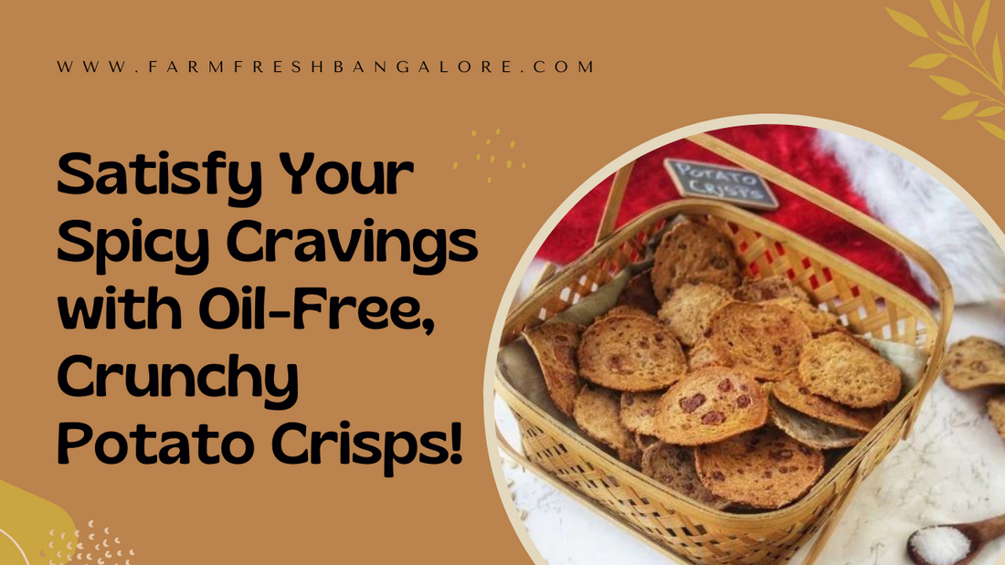 Satisfy Your Spicy Cravings with Oil-Free, Crunchy Potato Crisps!