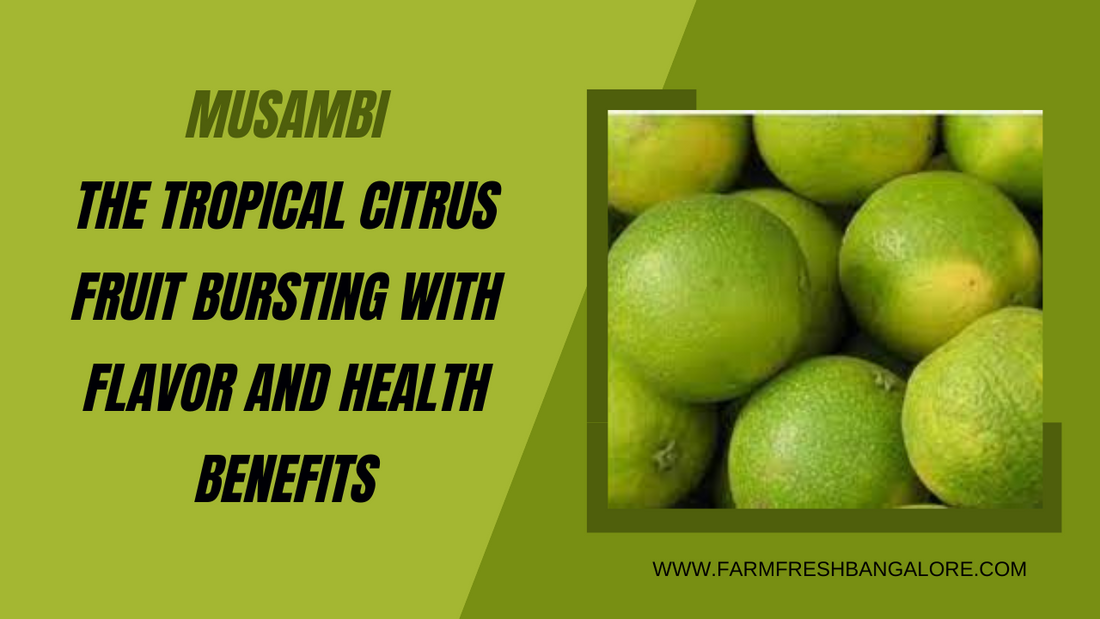 Musambi: The Tropical Citrus Fruit Bursting with Flavor and Health Benefits