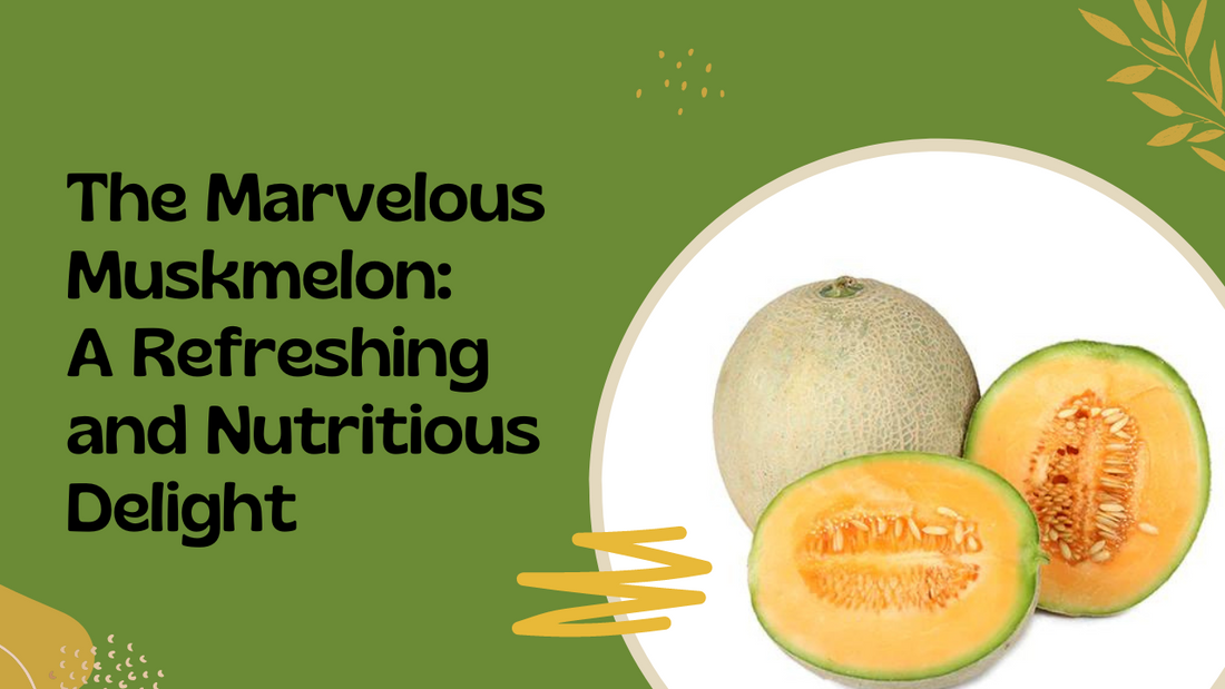 The Marvelous Muskmelon: A Refreshing and Nutritious Delight