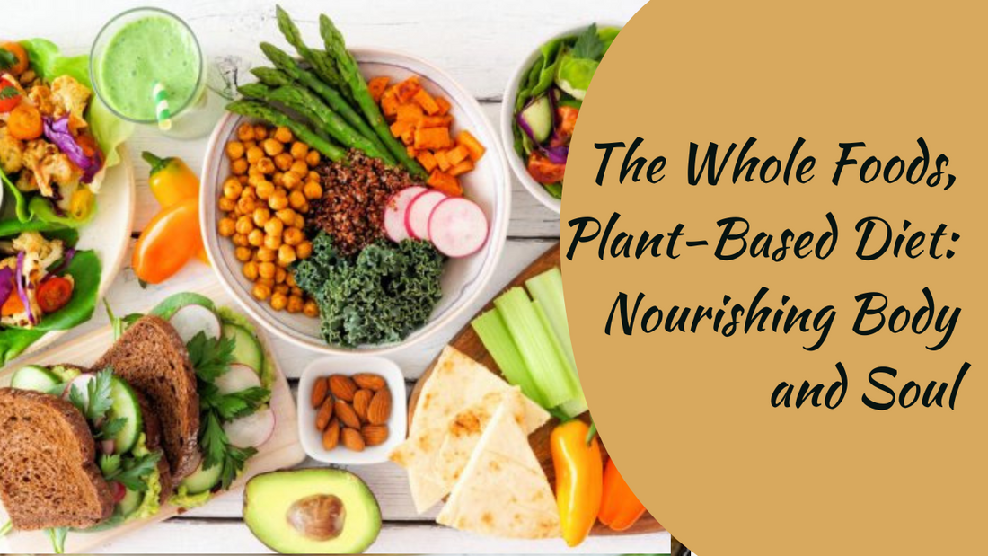 The Whole Foods, Plant-Based Diet: Nourishing Body and Soul