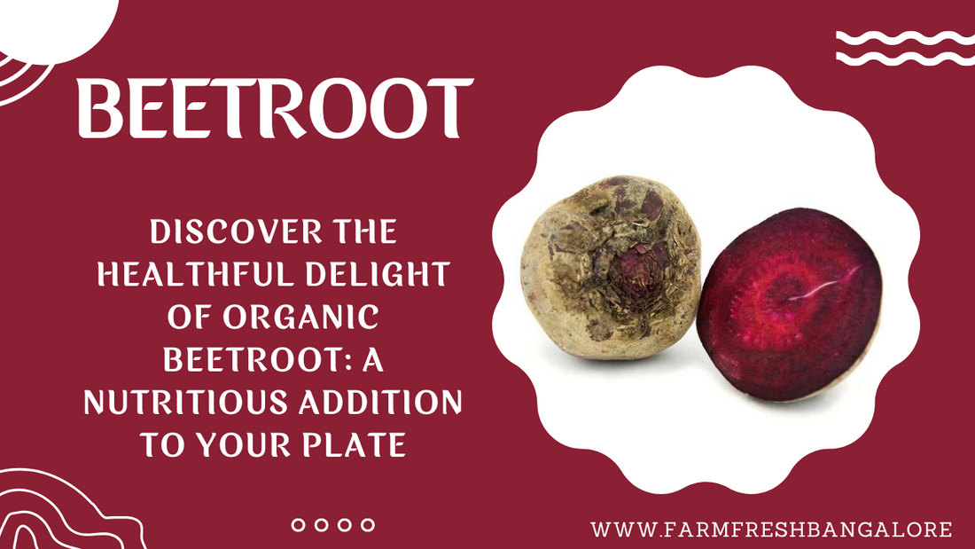 Discover the Healthful Delight of Organic Beetroot: A Nutritious Addition to Your Plate