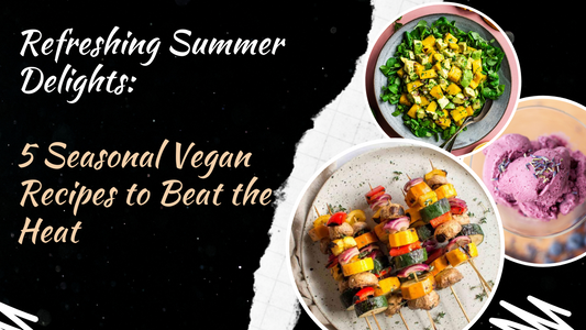 Refreshing Summer Delights: 5 Seasonal Vegan Recipes to Beat the Heat