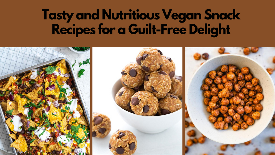 Tasty and Nutritious Vegan Snack Recipes for a Guilt-Free Delight