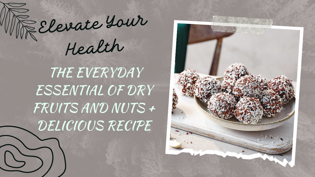 Elevate Your Health: The Everyday Essential of Dry Fruits and Nuts + Delicious Recipe