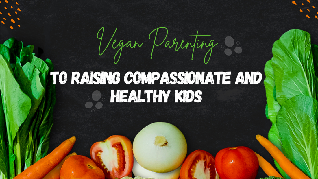 Vegan Parenting: Raising Compassionate and Healthy Kids