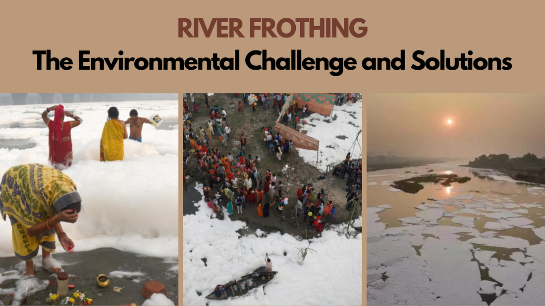 River Frothing: Unveiling the Environmental Challenge and Solutions