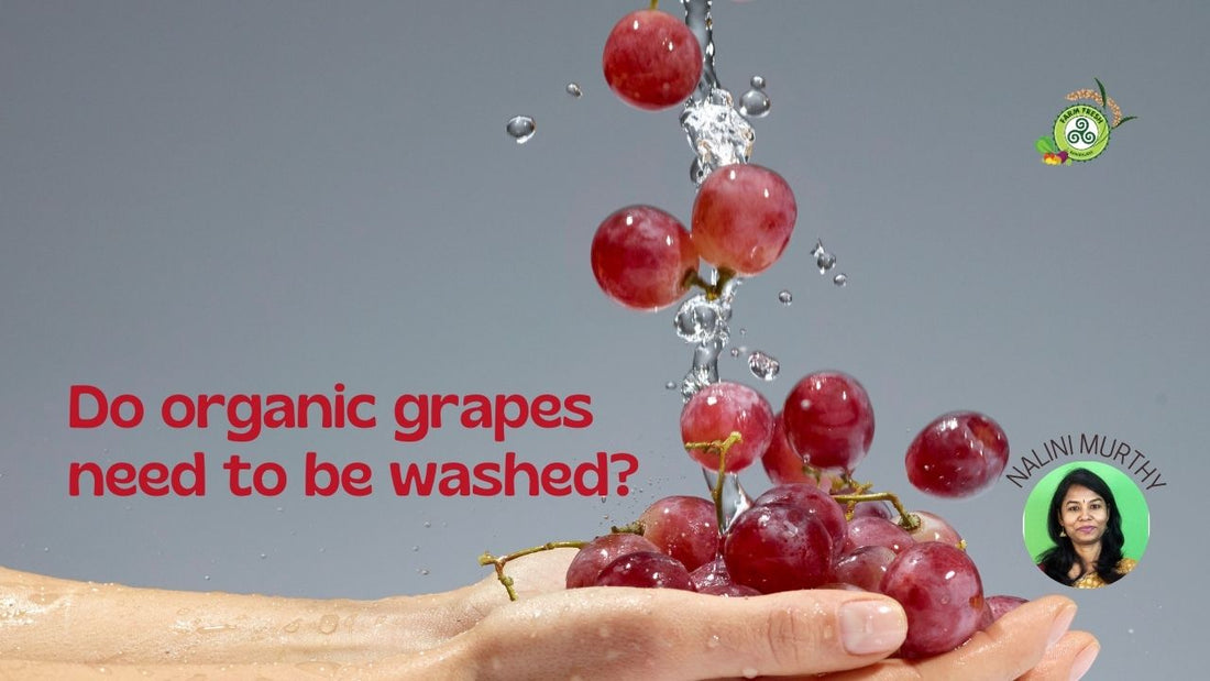 Do organic grapes need to be washed?