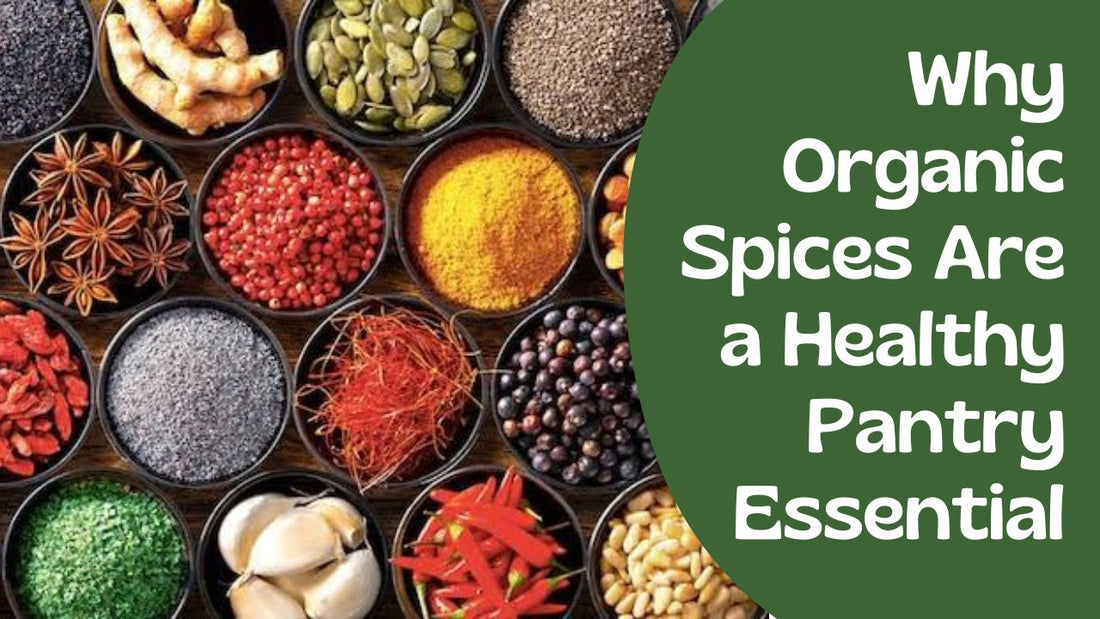 Why Organic Spices Are a Healthy Pantry Essential