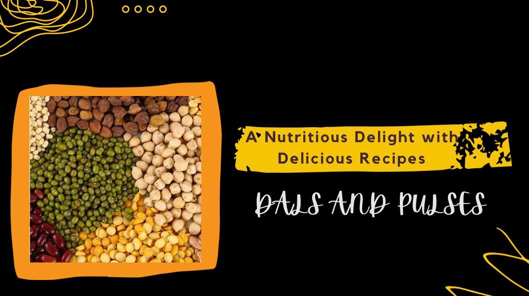 Dals and Pulses: A Nutritious Delight with Delicious Recipes