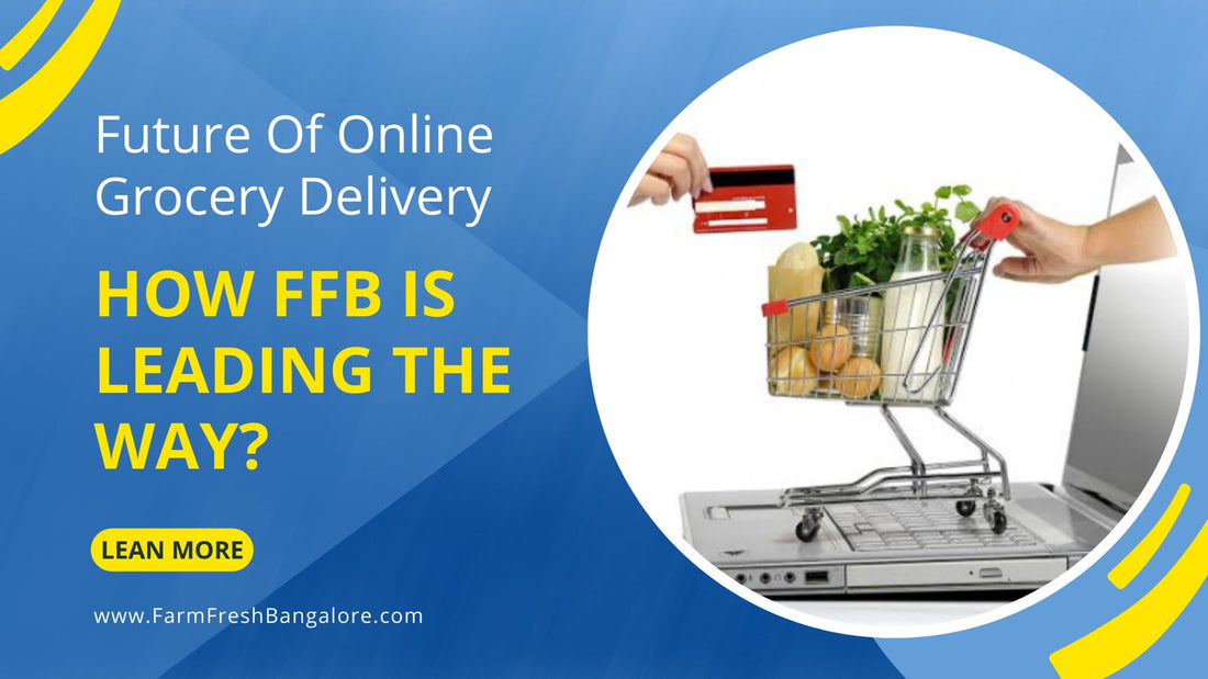 The Future Of Online Grocery Delivery: How Farm Fresh Bangalore Is Leading The Way